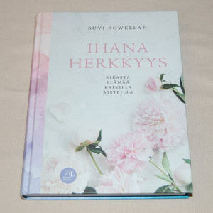 Suvi Bowellan Ihana herkkyys - Rikasta elämää kaikilla aisteilla